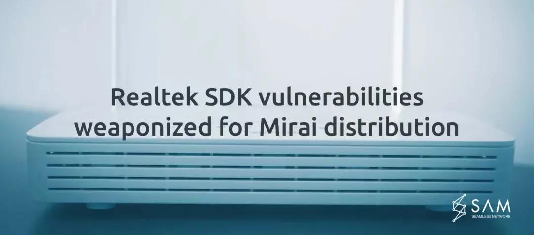 SAM发现Mirai利用Realtek SDK中漏洞的攻击活动.jpg SAM发现Mirai利用Realtek SDK中漏洞的攻击活动.jpg
